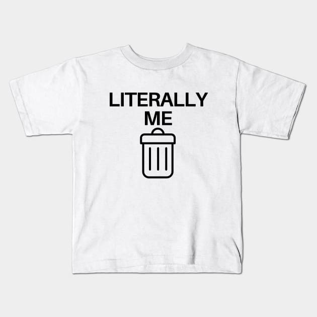 Literally me Kids T-Shirt by Word and Saying